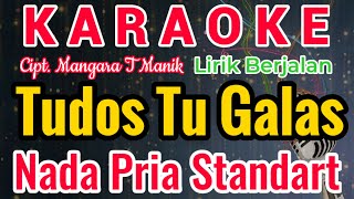 Tudos Tu Galas Karaoke Nada Cowo/Pria/Male|Karaoke Tudos Tu Galas Versi Cowo|Cipt.MangaraT. Manik