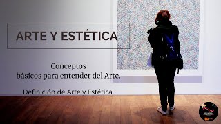 ARTE Y ESTÉTICA: Definición y conceptos básicos