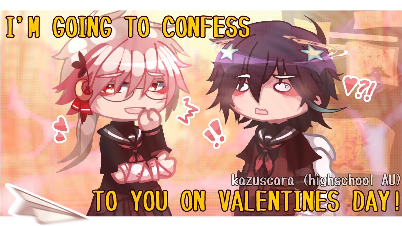 I'm going to confess to you on valentines! | kazuscara highschool AU | (late) gacha trend