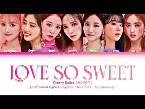 Cherry Bullet (체리블렛) - Love So Sweet (Color Coded Lyrics Eng/Rom/Han/가사)