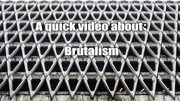 A quick video about: Brutalism