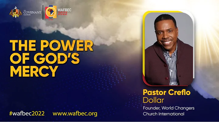 The TRANSFORMATORY power of God's Mercy| Dr. Creflo Dollar  WAFBEC 2022 DAY 7  |08012022