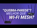 O que é um roteador "quebra-parede"? Melhor que Wi-Fi Mesh?