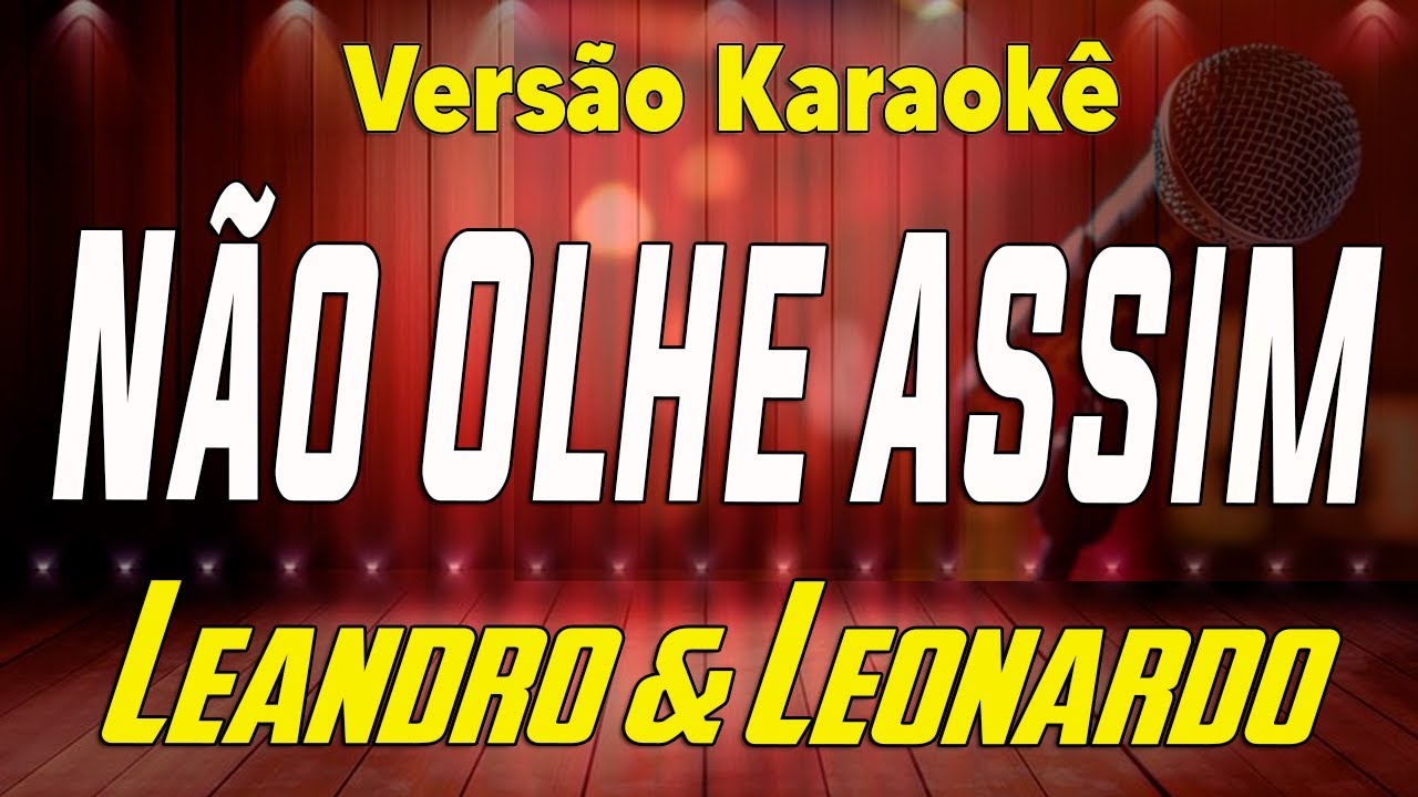 Leandro & Leonardo - Não Olhe Assim - Karaokê
