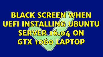 Ubuntu: Black screen when UEFI installing Ubuntu Server 16.04 on GTX 1060 laptop