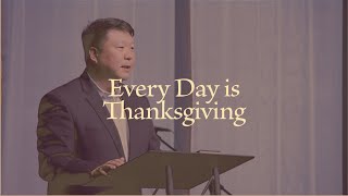Every Day is Thanksgiving | Pastor Michael | 11.21.22