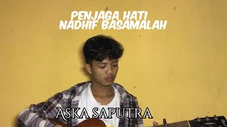 PENJAGA HATI NADHIF BASALAMAH ASKA SAPUTRA