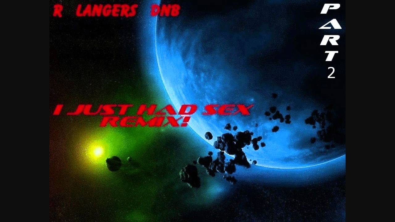 I Just Had Sex Remix (Part 2) - RLangersDnB