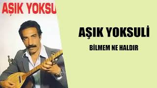 Aşık Yoksuli / Bilmem Ne Haldır Resimi