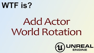 WTF Is? Add Actor World Rotation in Unreal Engine 4 ( UE4 )