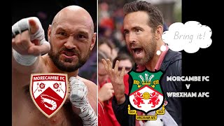 MORECAMBE FC v WREXHAM FC | fan protest | RYAN REYNOLDS v TYSON FURY and a BATTLE for PROMOTION