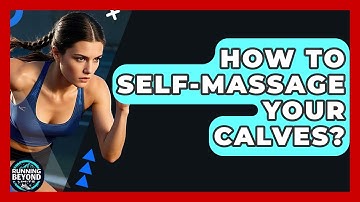 How To Self-Massage Your Calves? - Running Beyond Limits
