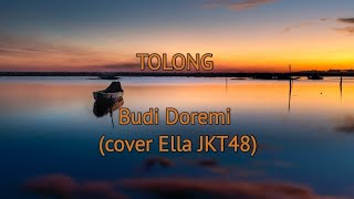 TOLONG – BUDI DOREMI COVER ELLA JKT48 LIRIK