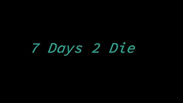 7 Days to Die!  | Alpha 17 |  Experimental