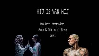 Hij is van mij - Kris Kross Amsterdam, Maan & Tabitha ft Bizzey - Lyrics