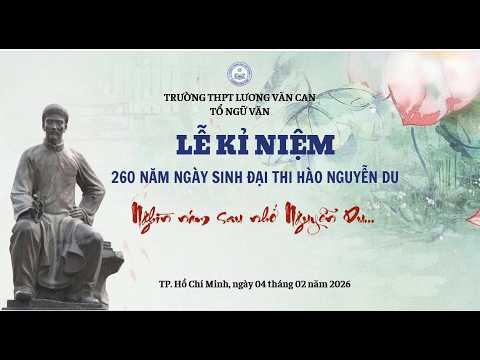 Ngày 4/2/2026 Tổ Ngữ văn Trường THPT Lương Văn Can đã tổ chức tiết báo cáo dự án “Nghìn năm sau nhớ Nguyễn Du”