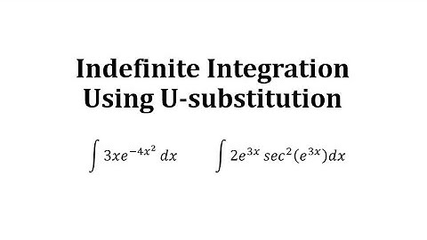 Determine Indefinite Integrals Using U-Substitution: Exponential with Base e / Trig