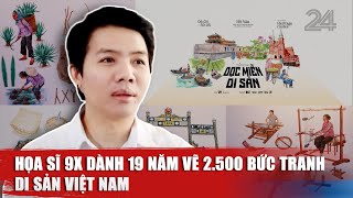 Họa sĩ 9x dành 19 năm vẽ 2.500 bức tranh di sản Việt Nam | VTV24