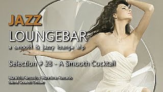 Jazz Loungebar - Selection #28 A Smooth Cocktail, HD, 2018, Smooth Lounge Music