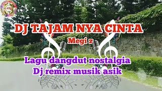 DJ TAJAMNYA CINTA ( Megi z ) dangdut nostalgia dj remix musik//musik dj remix di perjalanan