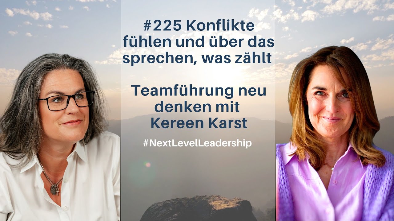 # 225 Konflikte fühlen und über das sprechen, was zählt – Teamführung neu denken mit Kereen Karst