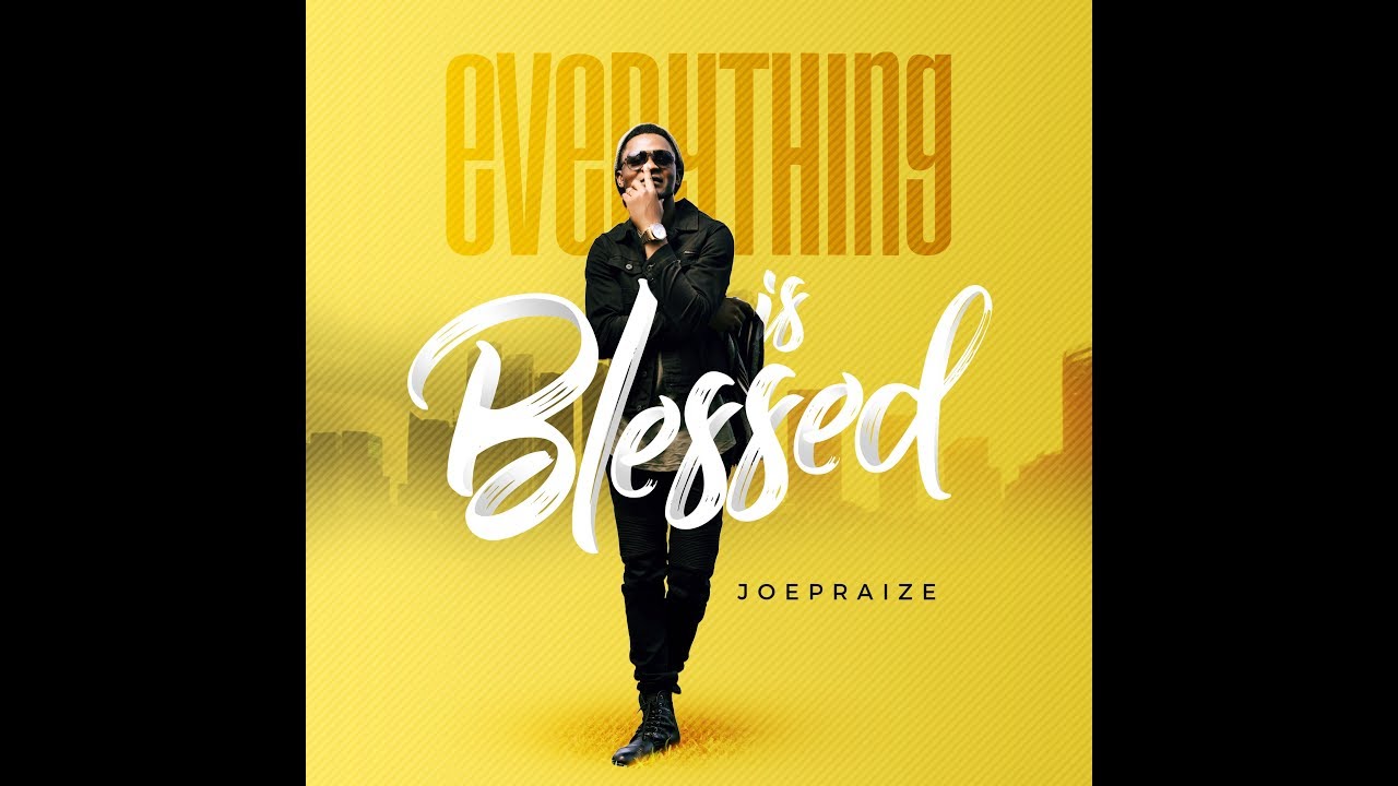 EVERYTHING IS BLESSED {official lyric video by JOEPRAIZE }