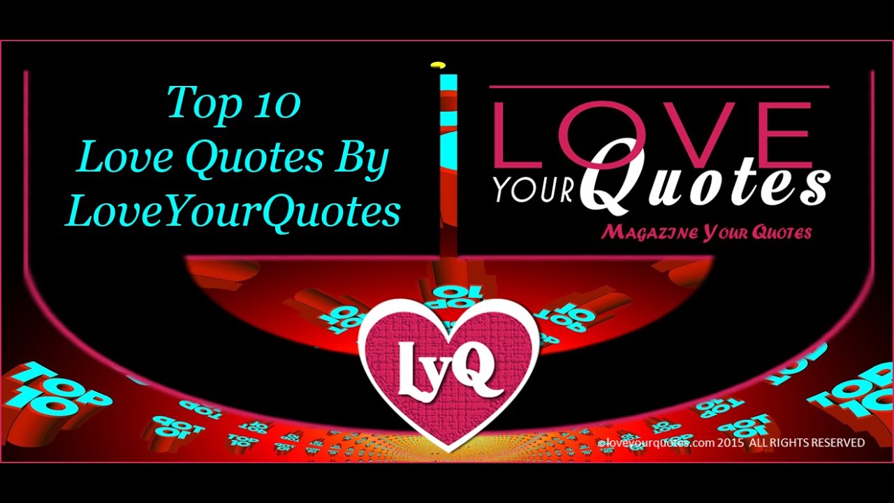 Top 10 love quotes by loveyourquotes YouTube