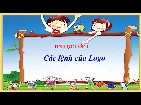 Tin học 4 _ Tuần 25 : Các lệnh của Logo