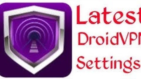 Fastest and Latest Droid vpn Settings without disconnections for any network