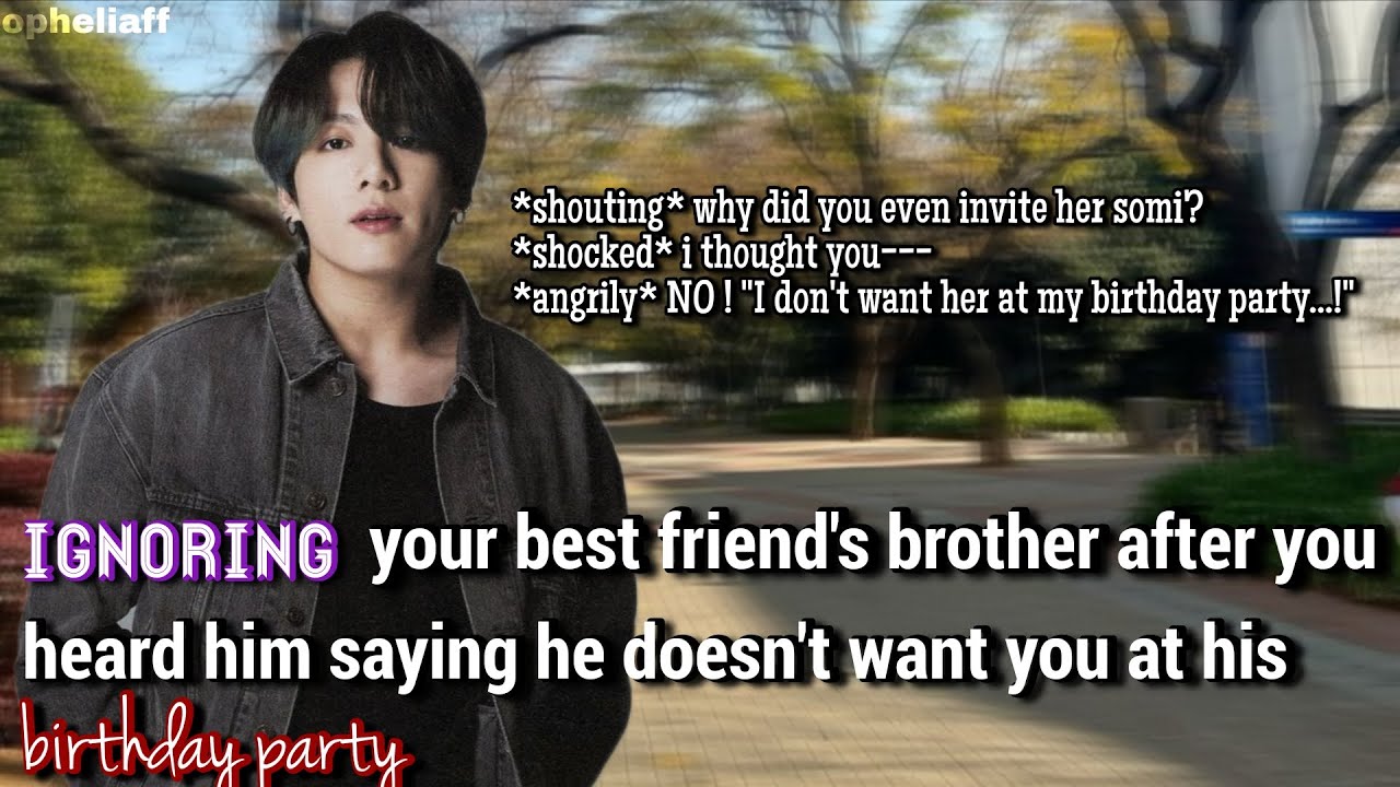 (2/2) ignoring your Best friend's brother after you heard....