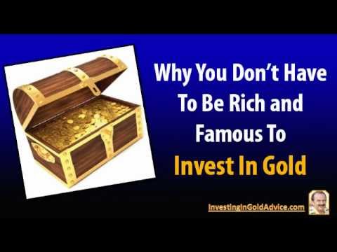 Gold Investment: Why You Don't Have To Be Rich and Famous to Invest In Gold