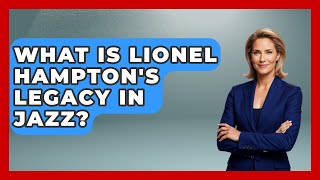 Famous What Is Lionel Hampton's Legacy In Jazz? - Jazz Music Legends Profile