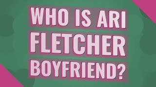 Who is Ari Fletcher boyfriend?