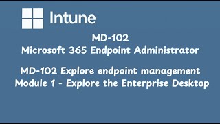 MD 102 Explore endpoint management   Module 1   Explore the Enterprise Desktop