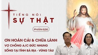 Tiếng Nói Sự Thật Phần 626 - Ơn hoán Cải & Chữa Lành - Vợ Chồng A/C Đức Nhung Sống ở Vũng Tàu