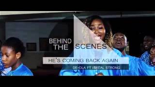 Behind the scene De-ola ft Isreal strong..  HE'S COMING BACK AGAIN