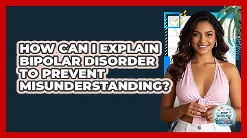 How Can I Explain Bipolar Disorder To Prevent Misunderstanding? - CBT Toolkit