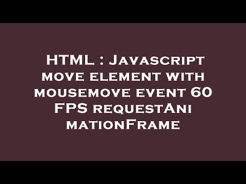 HTML : Javascript move element with mousemove event 60 FPS requestAnimationFrame