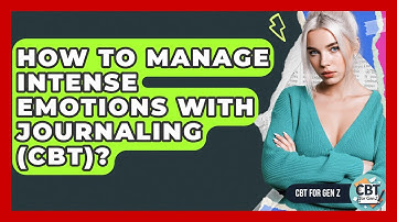 How To Manage Intense Emotions With Journaling (CBT)? - CBT for Gen Z