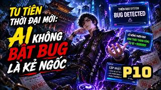 P10. Tu Tiên Thời Đại Mới: Ai Không Bật Bug Là Kẻ Ngốc