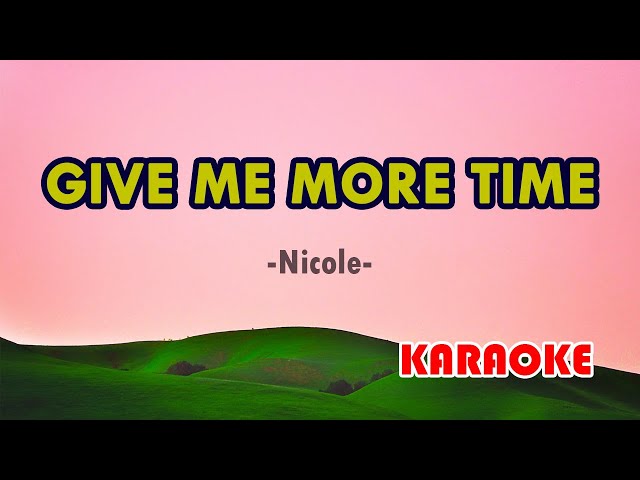 Give Me More Time [Karaoke] | Popularized by Nicole class=