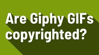 Are Giphy GIFs copyrighted?