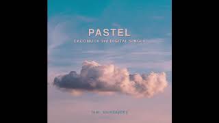 CACOMUCH - Pastel  (feat.bluedayboy)