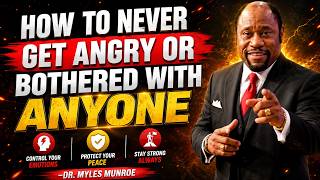 HOW TO NEVER GET ANGRY OR BOTHERED WITH ANYONE  DR. MYLES MUNROE