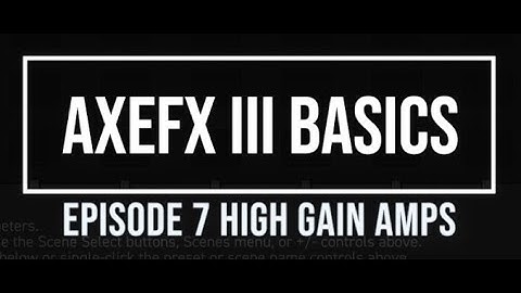 AxeFX III Basics Episode 7: High Gain Amps