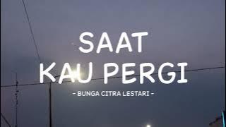 bunga citra lestari - saat kau pergi - lirik musikindo