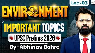 Most Important Topics of Environment for UPSC Prelims 2026 | Lecture 03 | By Abhinav Bohre
