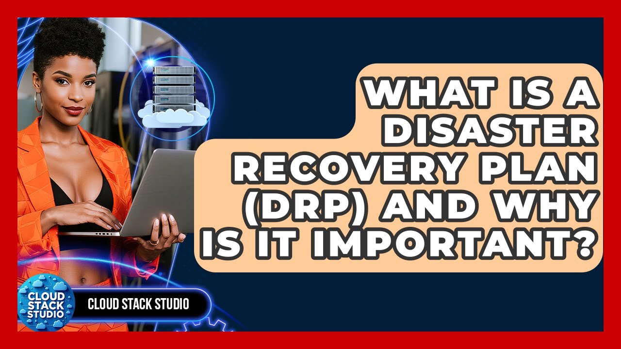 What Is A Disaster Recovery Plan (DRP) And Why Is It Important? - Cloud Stack Studio