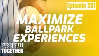 How to Maximize Your Ballpark Experience - Baseball Together Podcast Episode 251