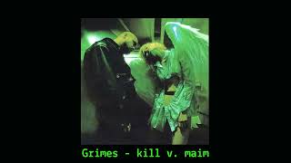 Grimes - kill v. maim (s l o w e d + r e v e r b)